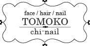 face ⁄ hair ⁄ nail TOMOKO chi-nail